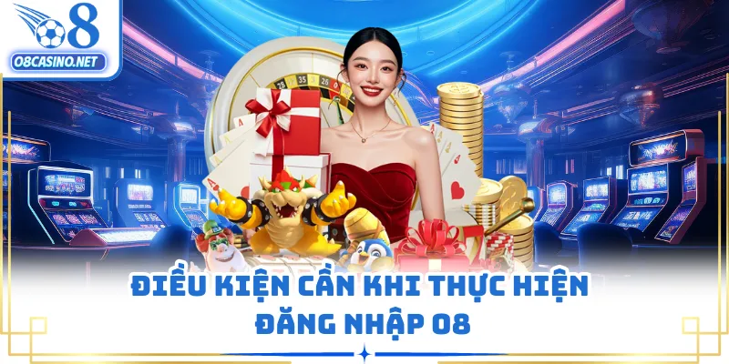 Điều kiện cần khi thực hiện đăng nhập O8