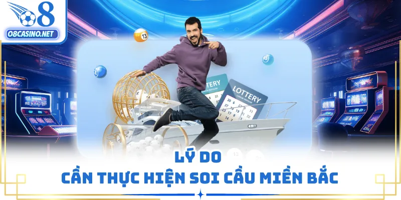 Lý do cần thực hiện soi cầu miền Bắc