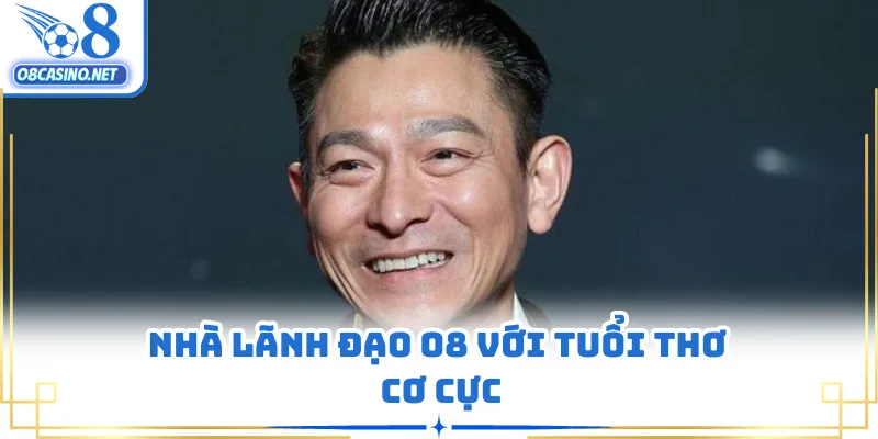 Nhà lãnh đạo O8 với tuổi thơ cơ cực