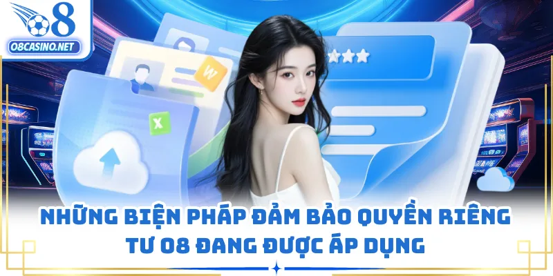 Những biện pháp đảm bảo quyền riêng tư O8 đang được áp dụng