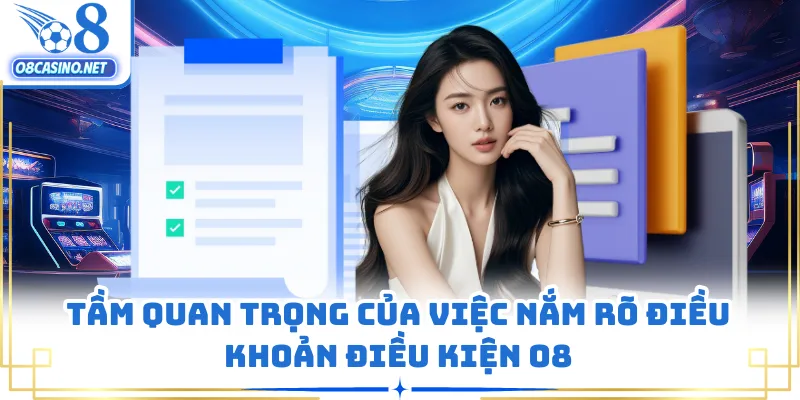 Tầm quan trọng của việc nắm rõ điều khoản điều kiện O8